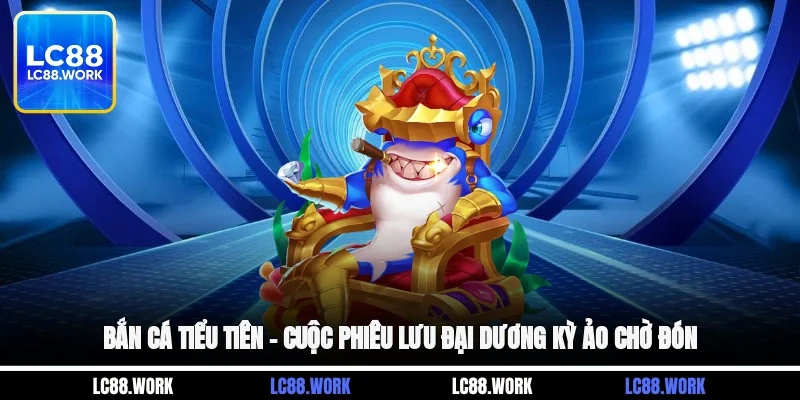 Bắn Cá Tiểu Tiên – Cuộc Phiêu Lưu Đại Dương Kỳ Ảo Chờ Đón