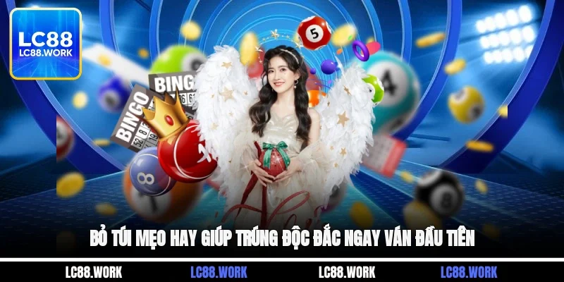 Bỏ túi mẹo hay giúp trúng độc đắc ngay ván đầu tiên