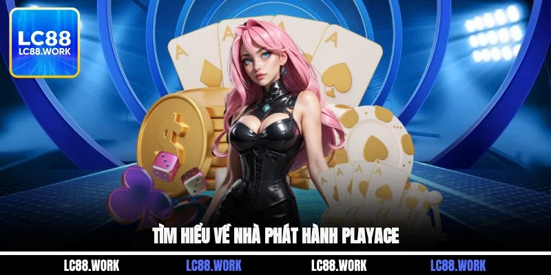 Tìm hiểu về nhà phát hành PLayace
